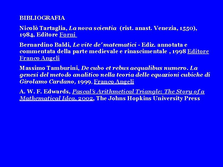 BIBLIOGRAFIA Nicolò Tartaglia, La nova scientia (rist. anast. Venezia, 1550), 1984, Editore Forni Bernardino