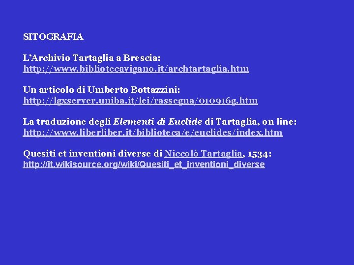 SITOGRAFIA L’Archivio Tartaglia a Brescia: http: //www. bibliotecavigano. it/archtartaglia. htm Un articolo di Umberto