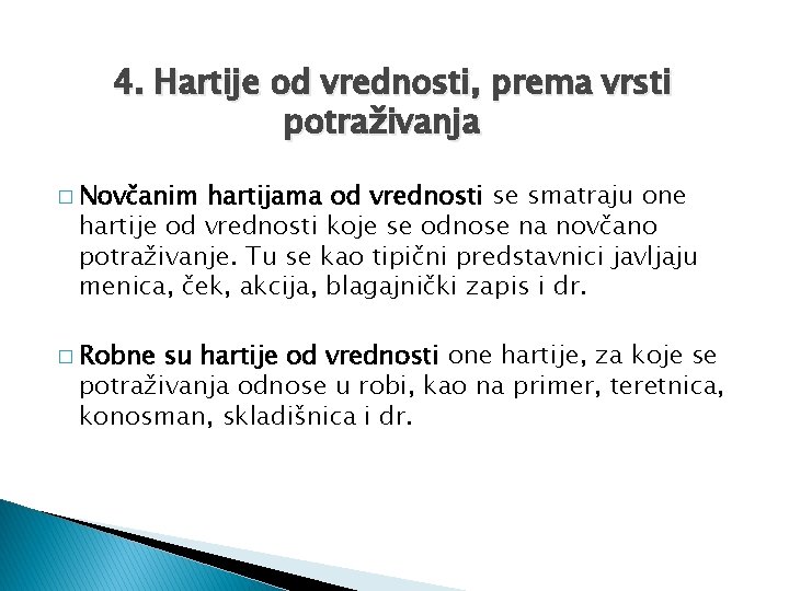 4. Hartije od vrednosti, prema vrsti potraživanja � Novčanim hartijama od vrednosti se smatraju