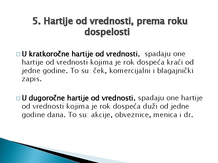 5. Hartije od vrednosti, prema roku dospelosti �U kratkoročne hartije od vrednosti, spadaju one