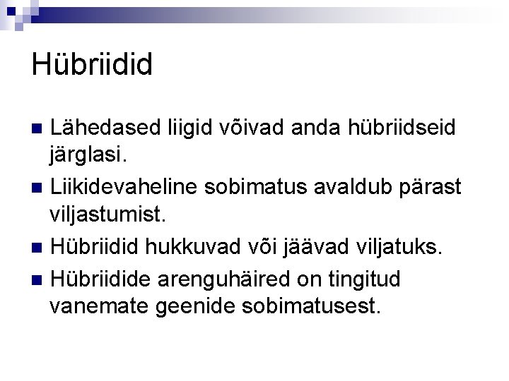 Hübriidid Lähedased liigid võivad anda hübriidseid järglasi. n Liikidevaheline sobimatus avaldub pärast viljastumist. n