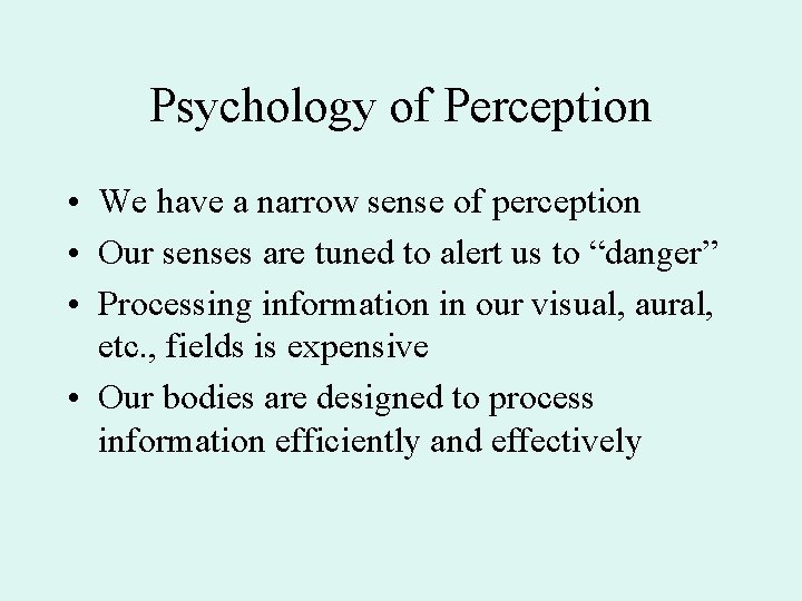 Psychology of Perception • We have a narrow sense of perception • Our senses