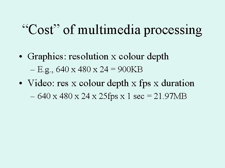 “Cost” of multimedia processing • Graphics: resolution x colour depth – E. g. ,