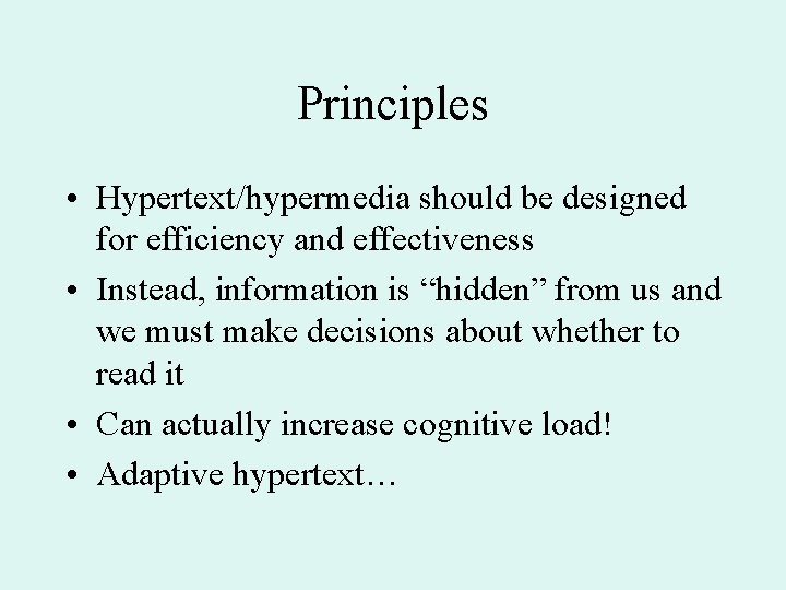 Principles • Hypertext/hypermedia should be designed for efficiency and effectiveness • Instead, information is