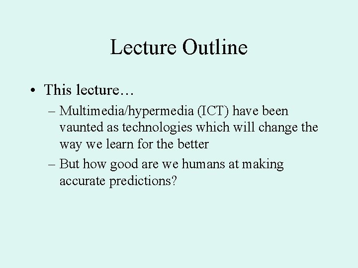 Lecture Outline • This lecture… – Multimedia/hypermedia (ICT) have been vaunted as technologies which