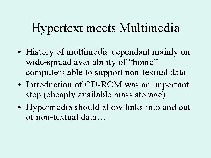 Hypertext meets Multimedia • History of multimedia dependant mainly on wide-spread availability of “home”