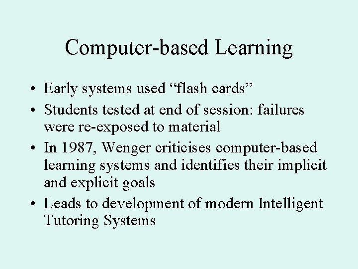 Computer-based Learning • Early systems used “flash cards” • Students tested at end of