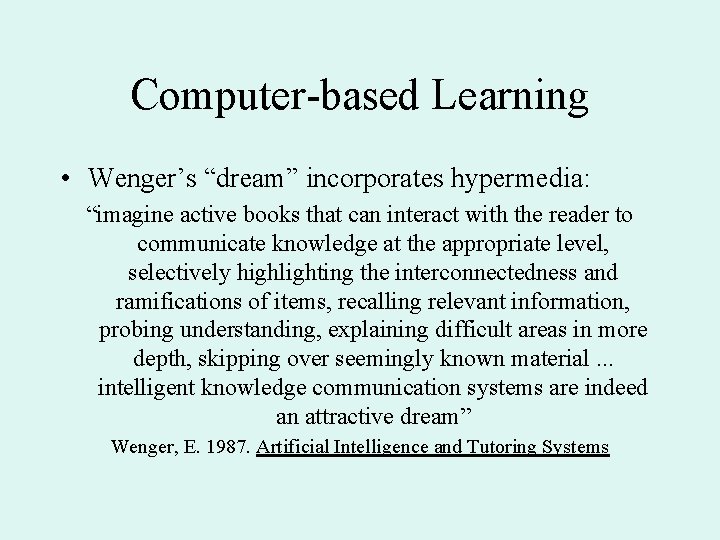 Computer-based Learning • Wenger’s “dream” incorporates hypermedia: “imagine active books that can interact with
