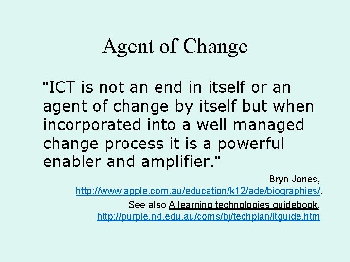 Agent of Change "ICT is not an end in itself or an agent of