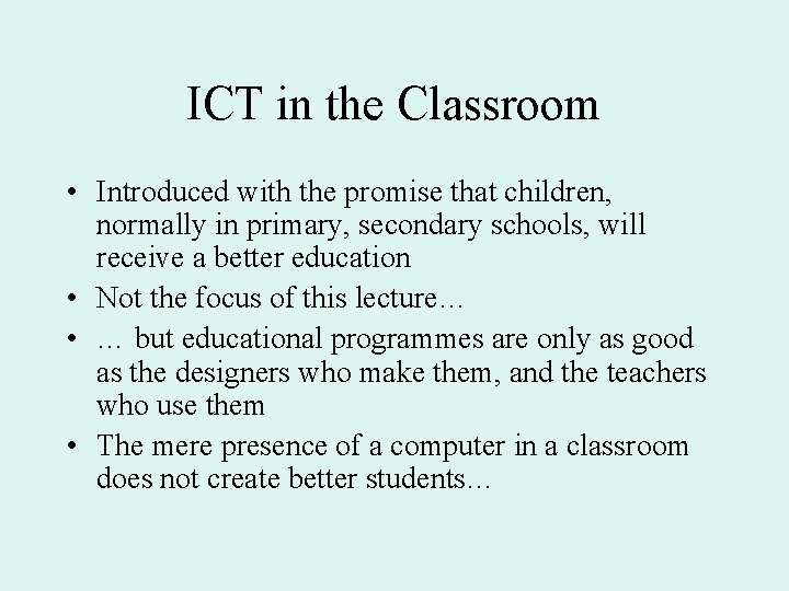 ICT in the Classroom • Introduced with the promise that children, normally in primary,