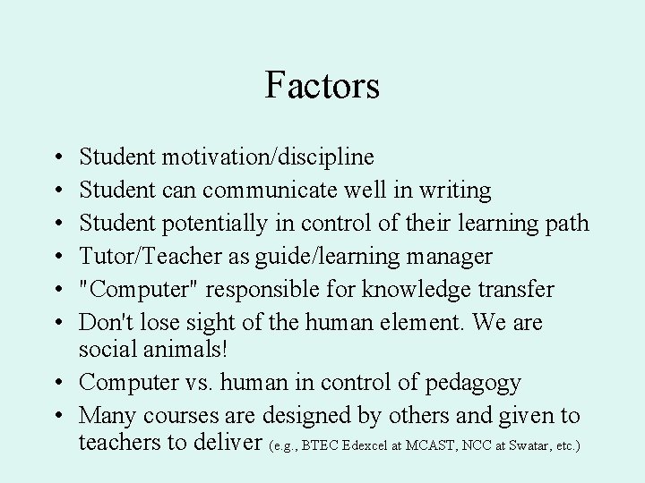 Factors • • • Student motivation/discipline Student can communicate well in writing Student potentially