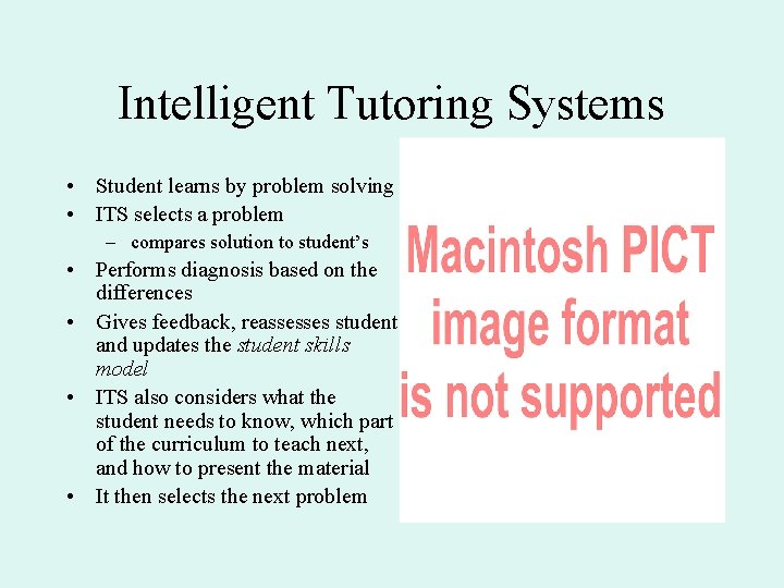 Intelligent Tutoring Systems • Student learns by problem solving • ITS selects a problem