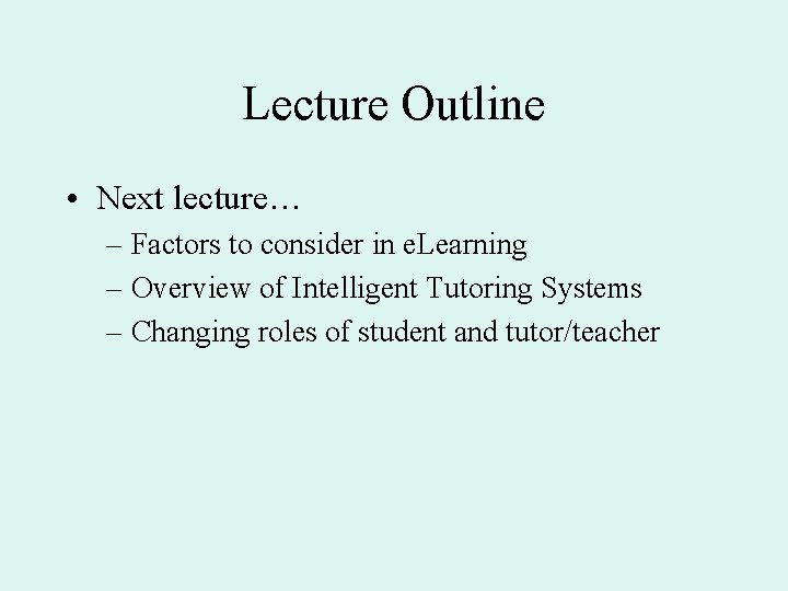 Lecture Outline • Next lecture… – Factors to consider in e. Learning – Overview