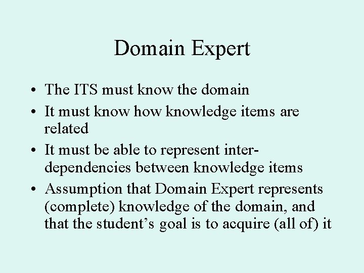 Domain Expert • The ITS must know the domain • It must know how