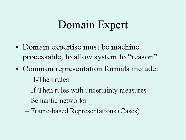 Domain Expert • Domain expertise must be machine processable, to allow system to “reason”