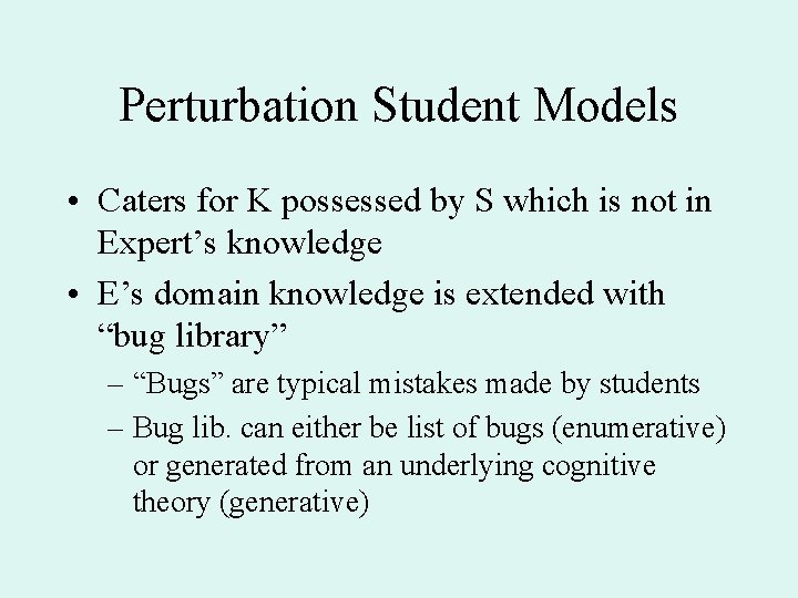 Perturbation Student Models • Caters for K possessed by S which is not in