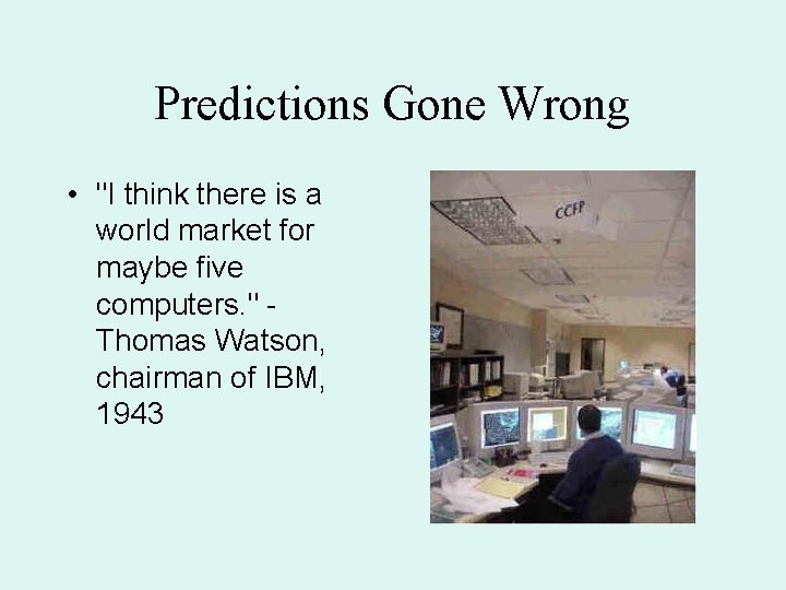 Predictions Gone Wrong • "I think there is a world market for maybe five