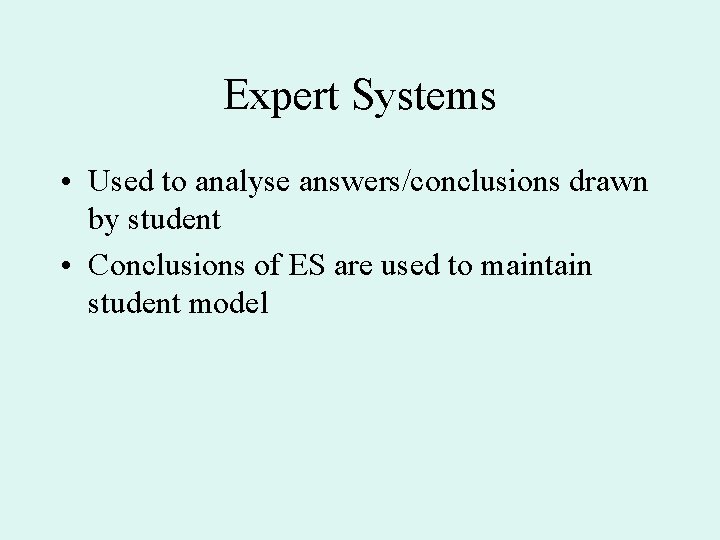 Expert Systems • Used to analyse answers/conclusions drawn by student • Conclusions of ES