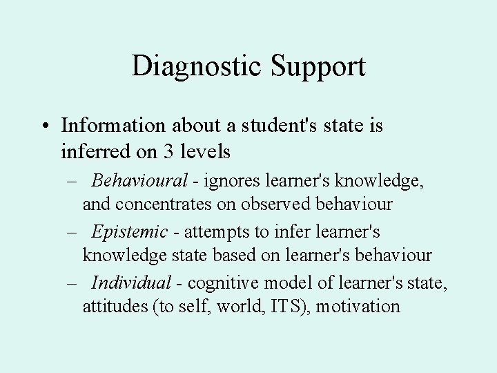 Diagnostic Support • Information about a student's state is inferred on 3 levels –