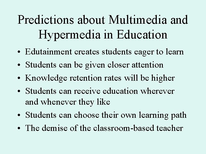 Predictions about Multimedia and Hypermedia in Education • • Edutainment creates students eager to