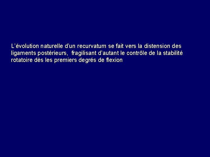  L’évolution naturelle d’un recurvatum se fait vers la distension des ligaments postérieurs, fragilisant