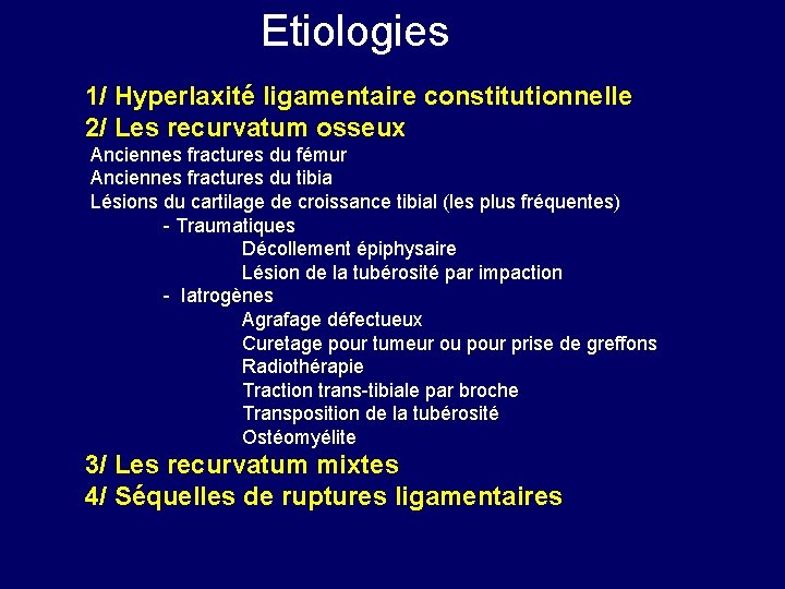 Etiologies 1/ Hyperlaxité ligamentaire constitutionnelle 2/ Les recurvatum osseux Anciennes fractures du fémur Anciennes