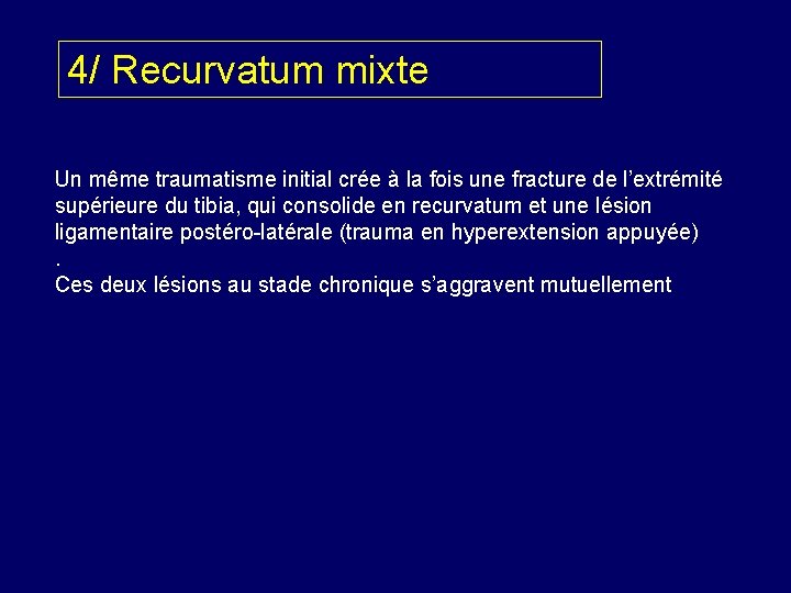 4/ Recurvatum mixte Un même traumatisme initial crée à la fois une fracture de