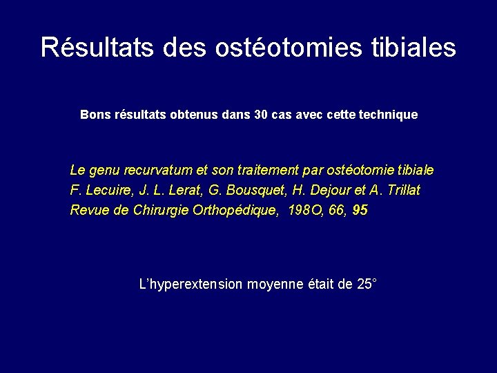 Résultats des ostéotomies tibiales Bons résultats obtenus dans 30 cas avec cette technique Le Résultats des ostéotomies tibiales Bons résultats obtenus dans 30 cas avec cette technique Le
