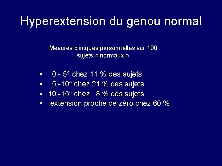Hyperextension du genou normal Mesures cliniques personnelles sur 100 sujets « normaux » • Hyperextension du genou normal Mesures cliniques personnelles sur 100 sujets « normaux » •