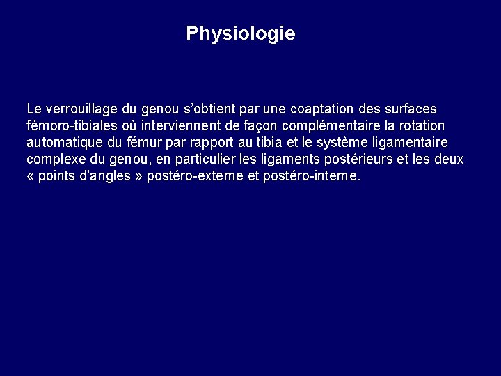 Physiologie Le verrouillage du genou s’obtient par une coaptation des surfaces fémoro-tibiales où interviennent