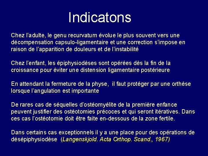 Indicatons Chez l’adulte, le genu recurvatum évolue le plus souvent vers une décompensation capsulo-ligamentaire