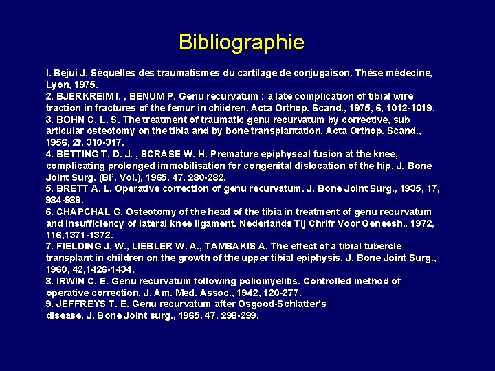 Bibliographie I. Bejui J. Séquelles des traumatismes du cartilage de conjugaison. Thèse médecine, Lyon,