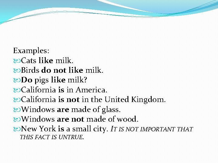 Examples: Cats like milk. Birds do not like milk. Do pigs like milk? California