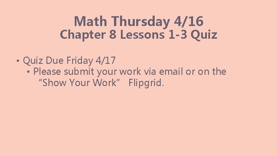 Math Thursday 4/16 Chapter 8 Lessons 1 -3 Quiz • Quiz Due Friday 4/17