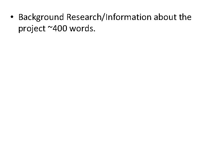 • Background Research/Information about the project ~400 words. 