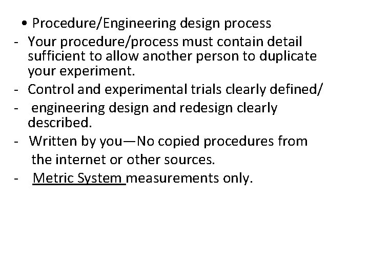  • Procedure/Engineering design process - Your procedure/process must contain detail sufficient to allow