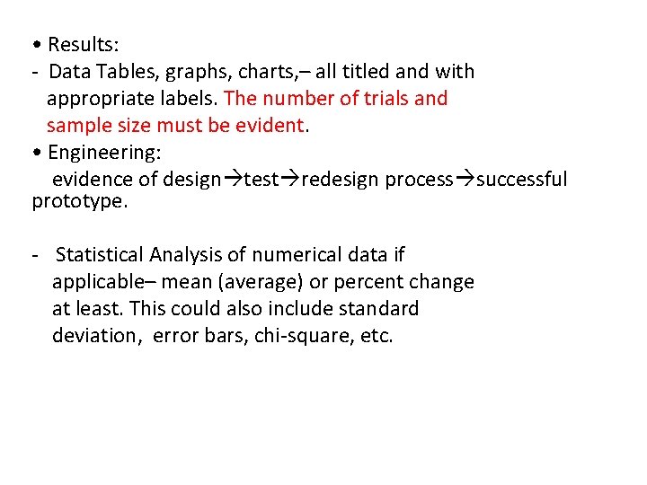  • Results: - Data Tables, graphs, charts, – all titled and with appropriate