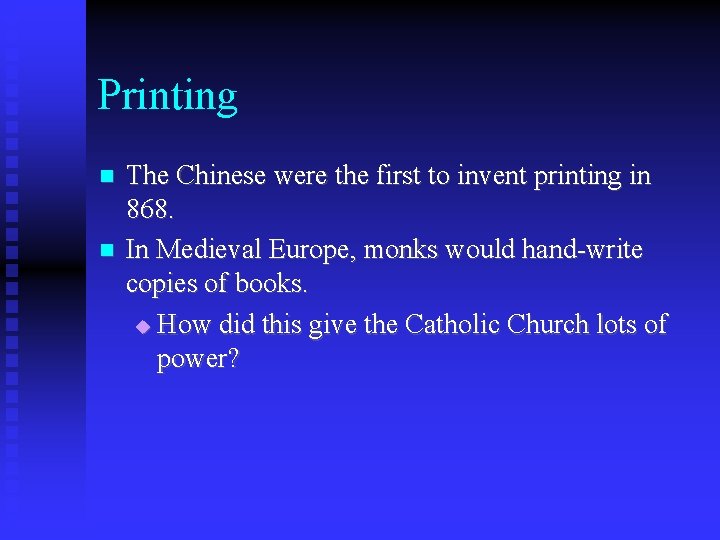 Printing The Chinese were the first to invent printing in 868. In Medieval Europe,
