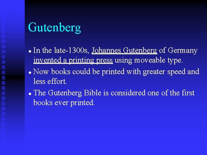 Gutenberg In the late-1300 s, Johannes Gutenberg of Germany invented a printing press using