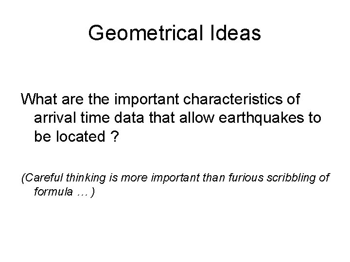 Geometrical Ideas What are the important characteristics of arrival time data that allow earthquakes