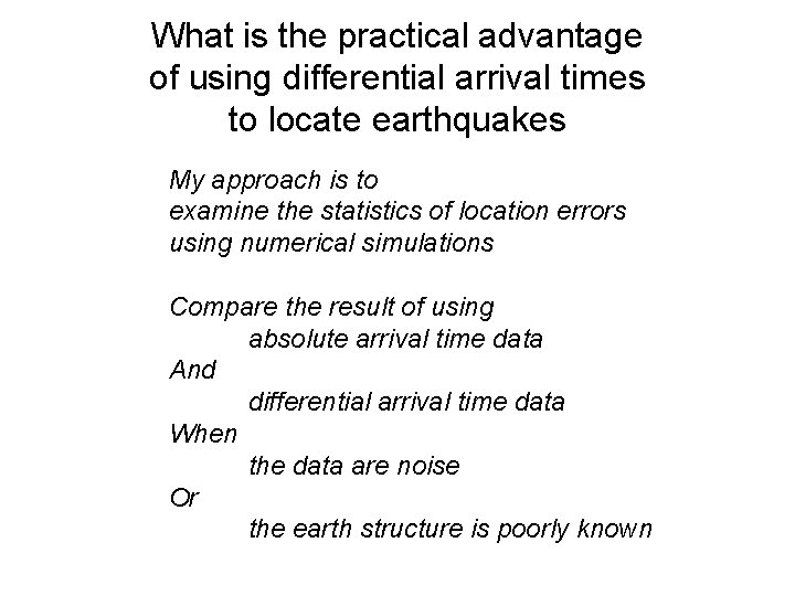 What is the practical advantage of using differential arrival times to locate earthquakes My