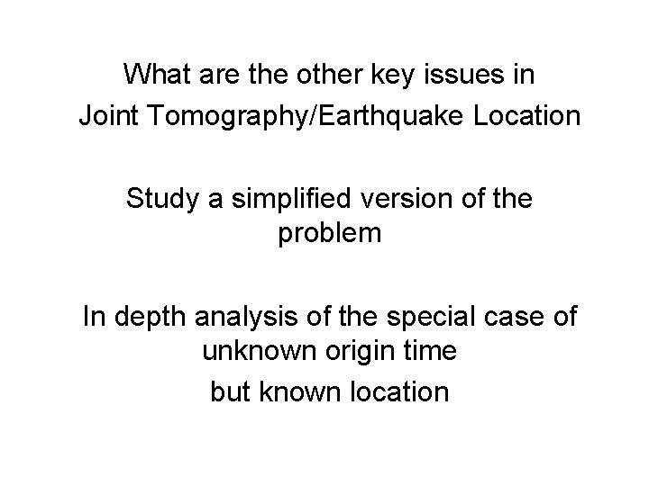 What are the other key issues in Joint Tomography/Earthquake Location Study a simplified version