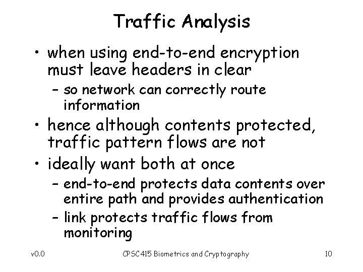 Traffic Analysis • when using end-to-end encryption must leave headers in clear – so