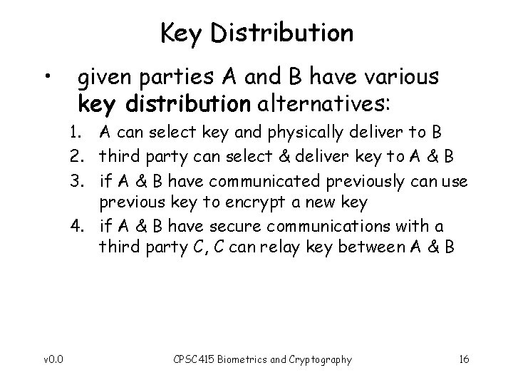 Key Distribution • given parties A and B have various key distribution alternatives: 1.