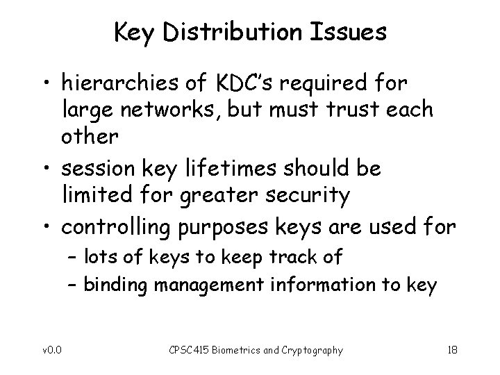 Key Distribution Issues • hierarchies of KDC’s required for large networks, but must trust