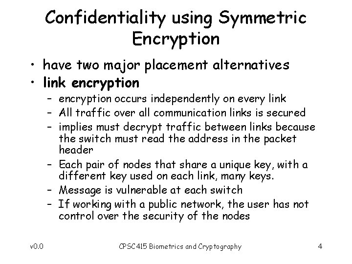 Confidentiality using Symmetric Encryption • have two major placement alternatives • link encryption –