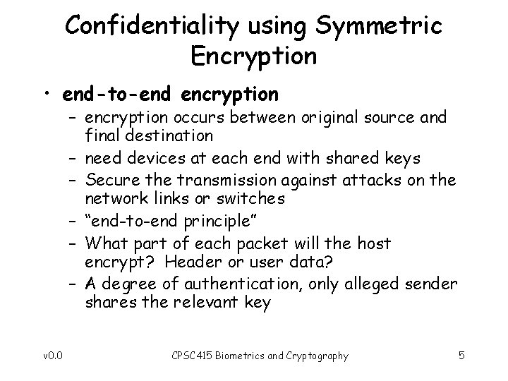 Confidentiality using Symmetric Encryption • end-to-end encryption – encryption occurs between original source and
