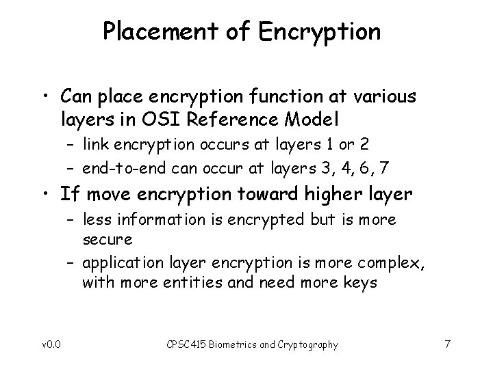 Placement of Encryption • Can place encryption function at various layers in OSI Reference