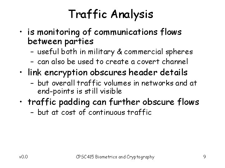 Traffic Analysis • is monitoring of communications flows between parties – useful both in