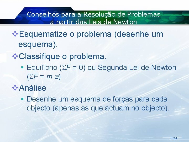 Conselhos para a Resolução de Problemas a partir das Leis de Newton v. Esquematize Conselhos para a Resolução de Problemas a partir das Leis de Newton v. Esquematize